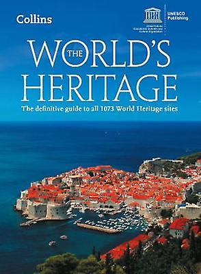 The World’s Heritage: The Definitive Guide to All 1073 World Heritage Sites