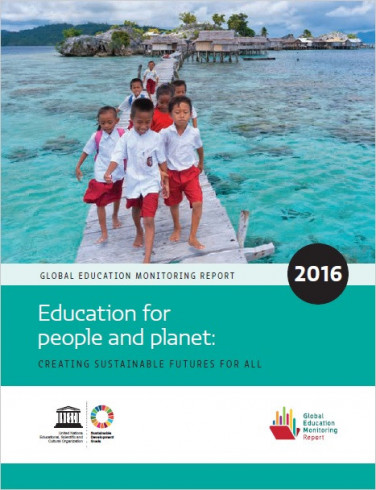 Global Education Monitoring Report 2016 Education for people and planet: creating sustainable futures for all