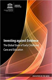 Investing against Evidence: The Global State of Early Childhood Care and Education (Education on the Move)