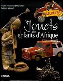 Jouets des enfants d'Afrique: Regards sur des merveilles d'ingéniosité