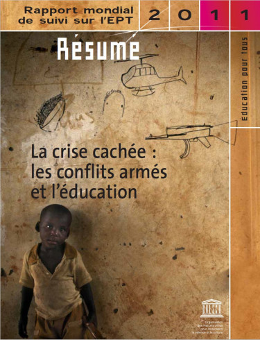 La Crise cachée: les conflits armés et l'éducation; rapport mondial de suivi sur l'EPT, 2011