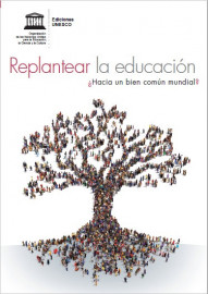 Replantear la educación: ¿Hacia un bien común mundial?