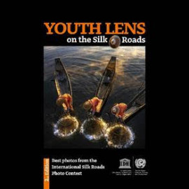 Youth Lens on the Silk Roads  Best photos from the International Silk Roads Photo Contest - 2nd Edition