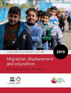Global Education Monitoring Report 2019 Migration, displacement and education: building bridges, not walls