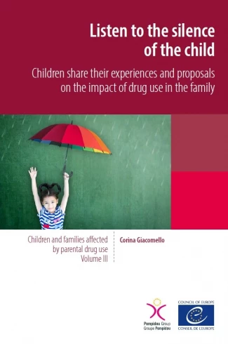 Listen to the silence of the child (Children and families affected by parental drug use – Volume III)