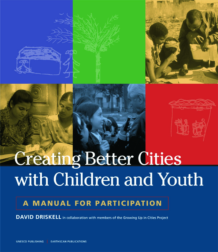 Creating Better Cities with Children and Youth: A Manual for Participation